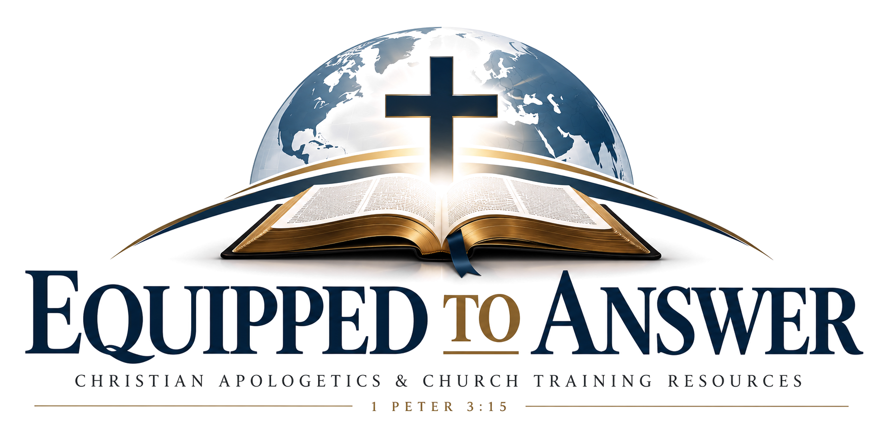 Equipped to Answer — Christian Apologetics and Church Training Resources. 1 Peter 3:15. An open Bible, the cross of Christ and the globe.